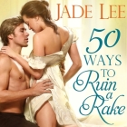 50 Ways to Ruin a Rake Lib/E By Jade Lee, Charlotte Anne Dore (Read by) Cover Image