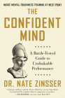 The Confident Mind: A Battle-Tested Guide to Unshakable Performance By Dr. Nate Zinsser Cover Image