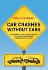 Car Crashes Without Cars: Lessons about Simulation Technology and Organizational Change from Automotive Design (Acting with Technology) By Paul M. Leonardi Cover Image