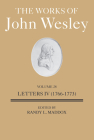 Works of John Wesley Volume 28: Letters IV (1766-1773) (The Works of John Wesley Volume 28: Letters IV (1766-1773)) By Randy L. Maddox Cover Image