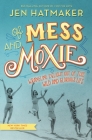 Of Mess and Moxie: Wrangling Delight Out of This Wild and Glorious Life By Jen Hatmaker Cover Image