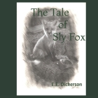The Tale of Sly Fox By E. E. Dickerson Cover Image