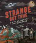 Strange but True: 10 of the world's greatest mysteries explained By Kathryn Hulick, Gordy Wright (Illustrator) Cover Image