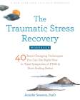 The Traumatic Stress Recovery Workbook: 40 Brain-Changing Techniques You Can Use Right Now to Treat Symptoms of Ptsd and Start Feeling Better By Jennifer Sweeton Cover Image