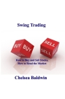 Swing Trading: How to Buy and Sell Stocks, How to Read the Market By Chelsea Baldwin Cover Image