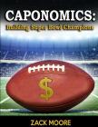Caponomics: Building Super Bowl Champions By Zack Moore Cover Image