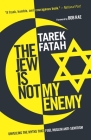 The Jew is Not My Enemy: Unveiling the Myths that Fuel Muslim Anti-Semitism By Tarek Fatah Cover Image