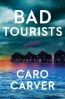 Bad Tourists: A Novel By Caro Carver Cover Image