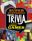 Super Surprising Trivia about Video Games Cover Image
