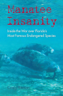 Manatee Insanity: Inside the War over Florida's Most Famous Endangered Species (Florida History and Culture) By Craig Pittman Cover Image
