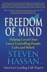Freedom of Mind: Helping Loved Ones Leave Controlling People, Cults, and Beliefs By Steven Hassan Cover Image