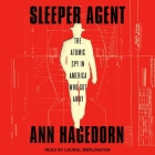 Sleeper Agent: The Atomic Spy in America Who Got Away By Ann Hagedorn, Laural Merlington (Read by) Cover Image