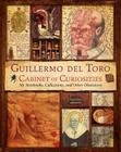 Guillermo del Toro Cabinet of Curiosities: My Notebooks, Collections, and Other Obsessions By Guillermo del Toro, Marc Zicree Cover Image