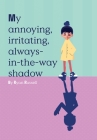 My Annoying, Irritating, Always-in-the-way Shadow Cover Image