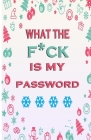 What the F*ck Is My Password: Internet Password Logbook, Organizer, Tracker, Funny White Elephant Gag Gift, Secret Santa Gift Exchange Idea Cover Image