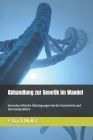Abhandlung zur Genetik im Wandel: Intensive ethische Überlegungen bei der Gentechnik und Genmanipulation Cover Image