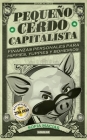 Pequeño cerdo capitalista / Build Capital with Your Own Personal Piggybank By Sofia Macias Cover Image