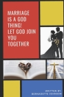 Marriage Is A God Thing!: Let God Join You Together Cover Image