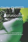 Naturopathe depuis 1995: Devenez Naturopathe en toutes connaissances de cause Cover Image