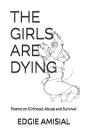 The Girls Are Dying: Poems on Girlhood, Abuse and Survival Cover Image