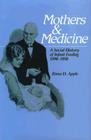 Mothers and Medicine: A Social History of Infant Feeding, 1890–1950 (Wisconsin Publications in the History of Science and Medicine #7) By Rima D. Apple Cover Image