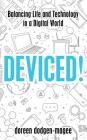 Deviced!: Balancing Life and Technology in a Digital World By Doreen Dodgen-Magee Cover Image