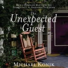 The Unexpected Guest Lib/E: How a Homeless Man from the Streets of L.A. Redefined Our Home By George W. Sarris (Read by), Michael Konik Cover Image