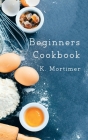 Beginners Cookbook By K. Mortimer Cover Image