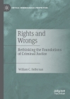 Rights and Wrongs: Rethinking the Foundations of Criminal Justice (Critical Criminological Perspectives) Cover Image