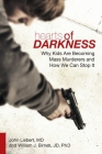 Hearts of Darkness: Why Kids Are Becoming Mass Murderers and How We Can Stop It By John Liebert, William J. Birnes Cover Image