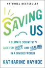 Saving Us: A Climate Scientist's Case for Hope and Healing in a Divided World By Katharine Hayhoe Cover Image