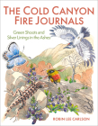 The Cold Canyon Fire Journals: Green Shoots and Silver Linings in the Ashes By Robin Lee Carlson Cover Image