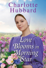 Love Blooms in Morning Star (The Maidels of Morning Star #4) By Charlotte Hubbard Cover Image