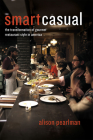 Smart Casual: The Transformation of Gourmet Restaurant Style in America By Alison Pearlman Cover Image