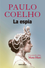 La espía: Una novela sobre Mata Hari / The Spy By Paulo Coelho Cover Image