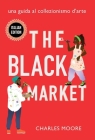 The Black Market: Una Guida al Collezionismo d'arte By Charles Moore, Alexandra M. Thomas (Foreword by), Keviette Minor (Cover Design by) Cover Image