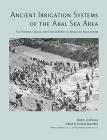 Ancient Irrigation Systems of the Aral Sea Area: The History, Origin, and Development of Irrigated Agriculture (American School of Prehistoric Research Monograph) Cover Image