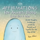 Sweatpants & Coffee: Affirmations for Anxiety Blobs (Like You and Me): Gentle thoughts to keep you centered, focused and hopeful for the days ahead By Nanea Hoffman Cover Image
