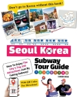 Seoul Korea Subway Tour Guide - How To Enjoy The City's Top 100 Attractions Just By Taking Subway! Cover Image