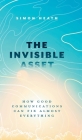 The Invisible Asset: How Good Communications Can Fix Almost Everything Cover Image