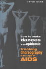 How to Make Dances in an Epidemic: Tracking Choreography in the Age of AIDS Cover Image