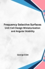 Frequency Selective Surfaces Unit Cell Design Miniaturization and Angular Stability Cover Image