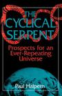 The Cyclical Serpent: Prospects For An Ever-repeating Universe By Paul Halpern Cover Image