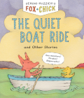 Fox & Chick: The Quiet Boat Ride: and Other Stories By Sergio Ruzzier Cover Image