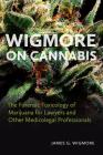 Wigmore on Cannabis: The Forensic Toxicology of Marijuana for Lawyers and Other Medicolegal Professionals By James G. Wigmore Cover Image