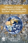 Mineral Systems, Earth Evolution, and Global Metallogeny By David Ian Groves, M. Santosh Cover Image