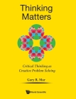 Thinking Matters: Critical Thinking as Creative Problem Solving By Gary R. Mar Cover Image