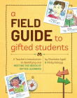 A Field Guide to Gifted Students: A Teacher's Introduction to Identifying and Meeting the Needs of Gifted Learners By Charlotte Agell, Molly Kellogg Cover Image