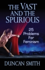 The Vast and the Spurious: 25 Problems For Feminism Cover Image