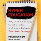 Hyper Education: Why Good Schools, Good Grades, and Good Behavior Are Not Enough By Pawan Dhingra, Neil Shah (Read by) Cover Image